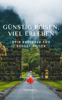 Günstig reisen, viel erleben - Fabienne P. - ebook