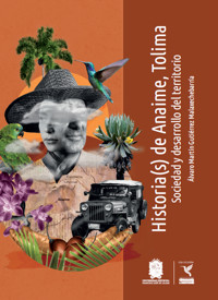Historia(s) de Anaime, Tolima - Álvaro Martín Gutiérrez Malaxechebarría - ebook