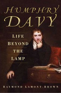 Humphry Davy: Life Beyond the Lamp - Raymond Lamont-Brown - ebook