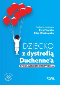 Dziecko z dystrofią Duchenne’a. Opieka wielospecjalistyczna - Eliza Wasilewska, Ewa Pilarska - książka