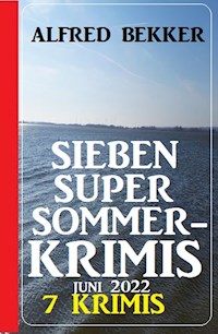 Sieben Super Sommerkrimis Juni 2022: 7 Krimis - Alfred Bekker - ebook