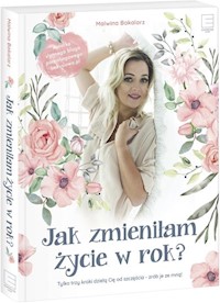 Jak zmieniłam życie w rok? - Malwina Bakalarz - książka
