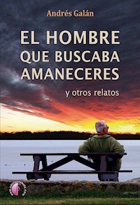El hombre que buscaba amaneceres - Andrés Galán Monroy - ebook