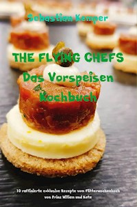 THE FLYING CHEFS Das Vorspeisen Kochbuch - Sebastian Kemper - ebook
