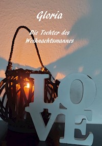 Gloria - Die Tochter des Weihnachtsmannes - Christine Stutz - ebook