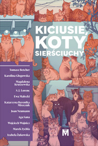 Kiciusie, koty, sierściuchy - Tomasz Betcher, Karolina Głogowska, Magdalena Kruszewska, S.J. Lorenc, Ewa Małecki, Katarzyna Berenika Miszczuk, Joan Neumann, Aga Sana, Wojciech Wojnicz, Marek Zychla, Izabela Żukowska - ebook + audiobook
