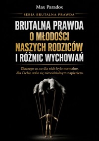 Brutalna prawda o młodości naszych rodziców i różnic wychowań - dlaczego to, co dla nich było normalne, dla Ciebie stało się niewidzialnym napięciem - Max Paradox - ebook