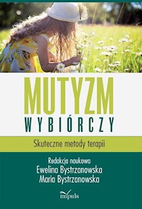 Mutyzm wybiórczy Skuteczne metody terapii - Bystrzanowska Maria, Bystrzanowska Ewelina - książka