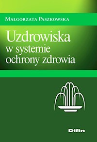 Uzdrowiska w systemie ochrony zdrowia - Małgorzata Paszkowska - książka
