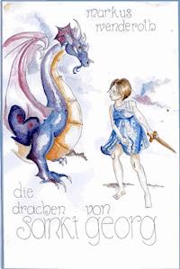 Die Drachen von Sankt Georg - Markus Wenderoth - ebook