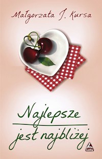 Najlepsze jest najbliżej - Małgorzata J Kursa - książka
