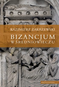 Bizancjum w średniowieczu - Kazimierz Zakrzewski - ebook + książka
