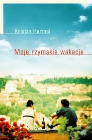 Moje rzymskie wakacje - Harmel Kristin - ebook
