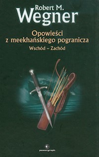 Opowieści z meekhańskiego pogranicza 2 Wschód-Zachód - Robert M. Wegner - książka