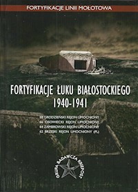 Fortyfikacje Łuku Białostockiego 1940-1941 - Świtalska Anna, Bujko Rafał, Gromek Jarosław, Jankus Jankus, Kozdrój Łukasz, Kozdrój Marcin, Kułak J - książka