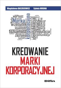 Kreowanie marki korporacyjnej - Daszkiewicz Magdalena, Wrona Sylwia - książka