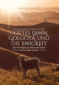 Gottes Lamm, Golgota und die Ewigkeit - Hans-Jörg Ronsdorf - ebook