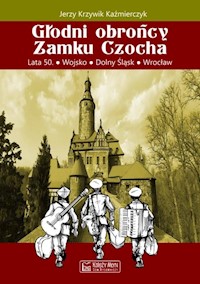 Głodni obrońcy Zamku Czocha - Krzywik-Kaźmierczyk Jerzy - książka