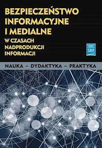 Bezpieczeństwo informacyjne i medialne w czasach nadprodukcji informacji -  - książka