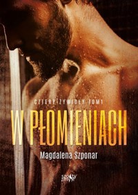 W płomieniach. Seria Cztery żywioły. Tom 1 - Magdalena Szponar - książka
