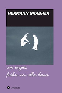 von wegen früher war alles besser - Hermann Grabher - ebook