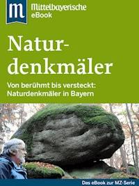 Naturdenkmäler in Bayern - Mittelbayerische Zeitung - ebook