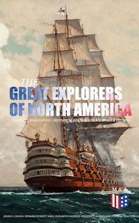The Great Explorers of North America: Complete Biographies, Historical Documents, Journals & Letters - Julius E. Olson - ebook
