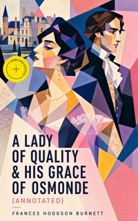 A Lady of Quality & His Grace of Osmonde (Annotated) - Frances Hodgson Burnett - ebook