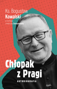 Chłopak z Pragi. Autobiografia ks. Bogusława Kowalskiego - ks. Bogusław Kowalski, Katarzyna Szkarpetowska - ebook