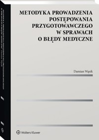 Metodyka prowadzenia postępowania przygotowawczego w sprawach o błędy medyczne - Damian Wąsik - książka