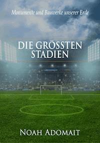 Die größten Stadien der Welt - Noah Adomait - ebook