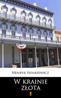 W krainie złota - Henryk Sienkiewicz - ebook