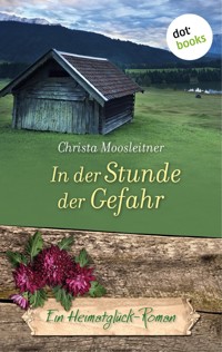 In der Stunde der Gefahr - Ein Heimatglück-Roman - Christa Moosleitner - ebook