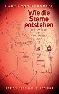 Wie die Sterne entstehen - Hagen von Kornbach - ebook