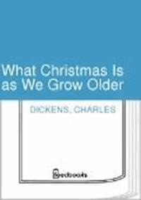 What Christmas Is as We Grow Older - Dickens Charles - darmowy ebook