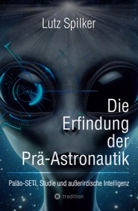 Die Erfindung der Prä-Astronautik - Lutz Spilker - ebook