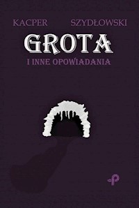 Grota i inne opowiadania - Szydłowski Kacper - książka