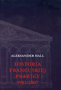 Historia francuskiej prawicy 1981-2007 - Hall Aleksander - książka