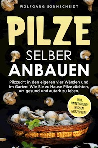Pilze selber anbauen - Wolfgang Sonnscheidt - ebook