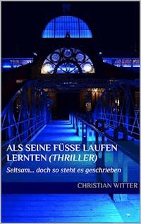 ALS SEINE FÜSSE LAUFEN LERNTEN - Christian Witter - ebook