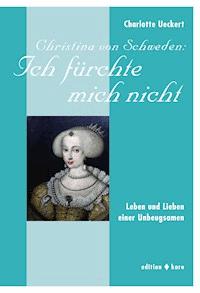 Christina von Schweden: Ich fürchte mich nicht - Charlotte Ueckert - ebook