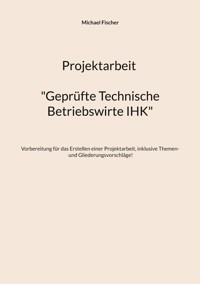 Projektarbeit Technische Betriebswirte - Michael Fischer - ebook
