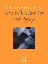 Let's talk about Sex - and Aging - Sibylle von den Steinen - ebook