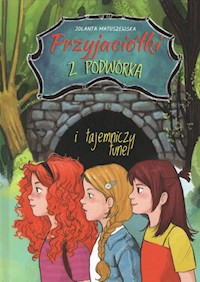 Przyjaciółki z podwórka i tajemniczy tunel - Matuszewska Jolanta - ebook + książka