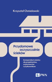 Przydomowe oczyszczalnie ścieków. Kompendium wiedzy dla projektantów, wykonawców i użytkowników - Krzysztof Chmielowski - książka