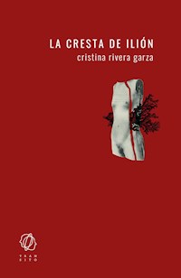 La cresta de Ilión - Cristina Rivera Garza - ebook