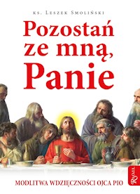 Pozostań ze mną, Panie. Modlitwa wdzięczności Ojca Pio - ks. Leszek Smoliński - ebook