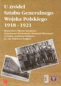 U żródeł Sztabu Generalnego Wojska Polskiego 1918 - 1921 -  - książka