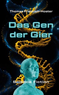 Das Gen der Gier - Thomas Friedrich-Hoster - ebook