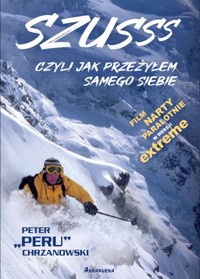 Szusss, czyli jak przeżyłem samego siebie - Peter `Peru` Chrzanowski - książka